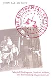 The Accidental Republic: Crippled Workingmen, Destitute Widows, and the Remaking of American Law