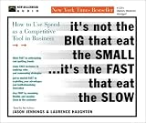 It's Not the Big That Eat the Small...It's the Fast That Eat the Slow: How to Use Speed As a Competitive Tool in Business