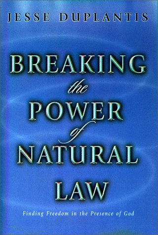 Breaking the Power of Natural Law: How to Be Free of Sickness, Disease, Addiction & Depression by Walking in God's Commandments & Abinding in His Pres