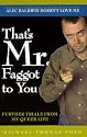 That's Mr. Faggott to You: Further Trials from My Queer Life