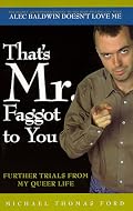 That's Mr. Faggot to You : Further Trials from My Queer Life