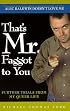 That's Mr. Faggot to You : Further Trials from My Queer Life