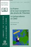 Revue Emile Bruylant  / La France et la Cour européenne des droits de l'Homme : La jurisprudence en 2003