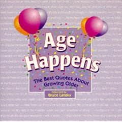 Age Happens: Best Quotes About Growing Older (Quotation Anthology)