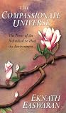 The Compassionate Universe: The Power of the Individual to Heal the Environment Eknath Easwaran