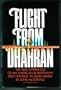 Flight from Dhahran: The true experiences of an American businessman held hostage in Saudi Arabia