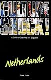 Culture Shock! Netherlands: A Guide to Customs and Etiquette (Culture Shock!)