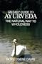 An Easy Guide to Ayurveda: The Natural Way to Wholeness : Basic Principles, Practices, and Routines for Total Well-Being, Rapid Spiritual Growth, and Effective Living