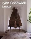 Lynn Chadwick Sculptor: With a Complete Illustrated Catalogue 1947-2005