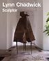 Lynn Chadwick Sculptor: With a Complete Illustrated Catalogue 1947-2005