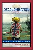 Decolonization: Perspectives from Now and Then (Rewriting Histories)