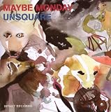Maybe Monday-Unsquare