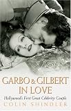 Garbo & Gilbert in Love: Hollywoods First Great Celebrity Couple