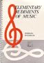 Elementary Rudiments of Music: "Recommended for Use in the Study of Theory at the Royal Conservatory of Music"