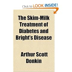 The Skim-Milk Treatment of Diabetes and Bright's Disease by Arthur Scott Donkin