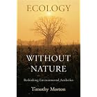 Ecology without Nature: Rethinking Environmental Aesthetics by  Timothy Morton