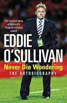 Eddie O'Sullivan: Never Die Wondering