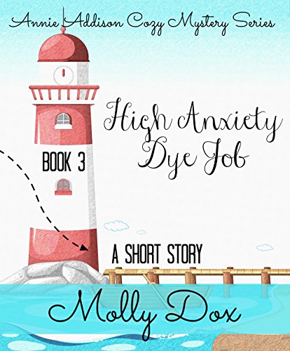 High Anxiety Dye Job: A Cozy Mystery (An Annie Addison Cozy Mystery Book 3)