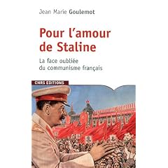 Pour l'amour de Staline : La face oubli�e du communisme fran�ais