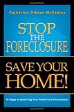 Stop The Foreclosure Save Your Home!: 10 Steps to Snatching