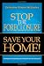 Stop The Foreclosure Save Your Home!: 10 Steps to Snatching Your Home From Foreclosure!