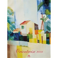 Orientreise 2008: Werke von Macke, Klee und Moilliet