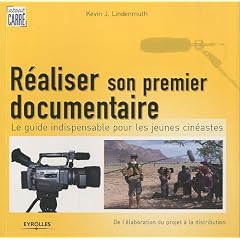 R�aliser son premier documentaire: Le guide indispensable pour les jeunes cin�astes. De l'�laboration du projet � la distribution