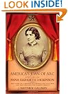 America's Joan of Arc: The Life of Anna Elizabeth Dickinson