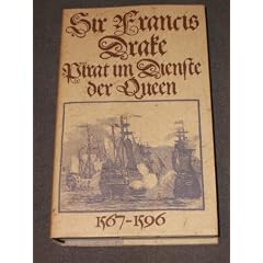 Sir Francis Drake, Pirat im Dienst der Queen 1567 - 1596.
