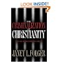 The Criminalization of Christianity: Read This Book Before It Becomes Illegal!