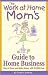 The Work-At-Home Mom's Guide to Home Business: Stay at Home and Make Money With Wahm.com by Cheryl Demas
