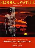 Blood on the Wattle: Massacres and Maltreatment of Australian Aborigines Since 1788