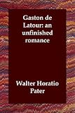 Gaston De Latour: An Unfinished Romance