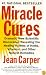 Miracle Cures: Dramatic New Scientific Discoveries Revealing the Healing Powers of Herbs, Vitamins, and Other Natural Remedies