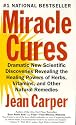 Miracle Cures: Dramatic New Scientific Discoveries Revealing the Healing Powers of Herbs, Vitamins, and Other Natural Remedies