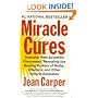 Miracle Cures: Dramatic New Scientific Discoveries Revealing the Healing Powers of Herbs, Vitamins, and Other Natural Remedies