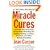 Miracle Cures: Dramatic New Scientific Discoveries Revealing the Healing Powers of Herbs, Vitamins, and Other Natural Remedies