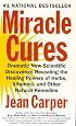 Miracle Cures: Dramatic New Scientific Discoveries Revealing the Healing Powers of Herbs, Vitamins, and Other Natural Remedies