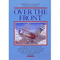 Over the Front: A Complete Record of the Fighter Aces and Units of the United States and French Air Services, 1914-1918