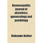 Homoeopathic Journal of Obstetrics, Gynaecology and Paedology by General Books