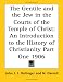 Books : The Gentile and the Jew in the Courts of the Temple of Christ: An Introduction to the History of Christianity Part One 1906