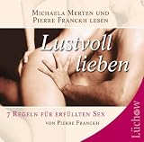 Lustvoll lieben: 7 Regeln fuer erfuellten Sex