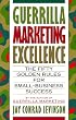 Guerrilla Marketing Excellence: The 50 Golden Rules for Small-Business Success