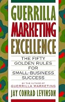 Guerrilla Marketing Excellence: The 50 Golden Rules for Small-Business Success