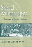 Social Mindscapes: An Invitation to Cognitive Sociology Eviatar Zerubavel