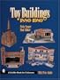 Toy Buildings: 1880-1980 (A Schiffer Book for Collectors)