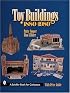 Toy Buildings: 1880-1980 (Schiffer Book for Collectors)