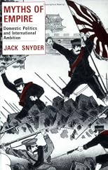 Myths of Empire: Domestic Politics and International Ambition (Cornell Studies in Security Affairs)