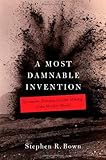 A Most Damnable Invention: Dynamite, Nitrates, and the Making of the Modern World