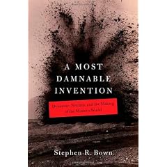 A Most Damnable Invention: Dynamite, Nitrates, and the Making of the Modern World